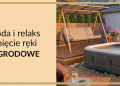 Kompleksowe wyposażenie domowych wnętrz i ogrodów